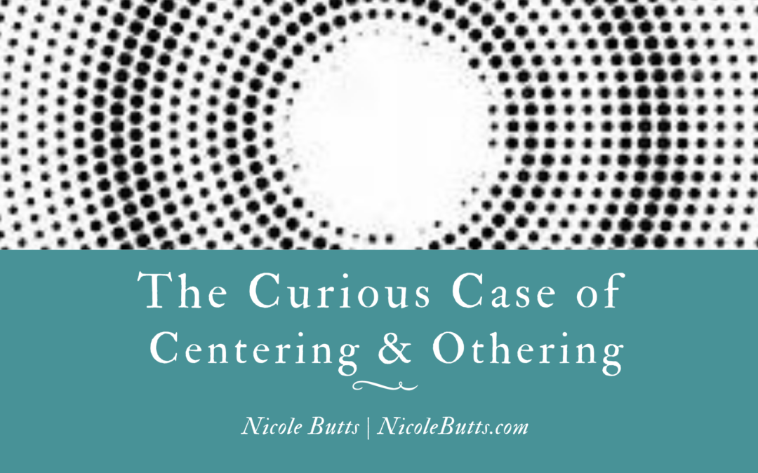 The Curious Case of Centering & Othering